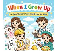 When I Grow Up: A Cute Careers Coloring Book for Kids Ages 4-8 | Fun Jobs & Occupations Coloring Pages for Boys and Girls