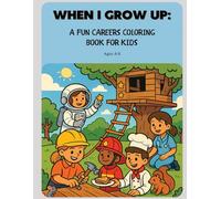 When I Grow Up: A Fun Careers Coloring Book for Kids: Learn About World Careers While You Color!