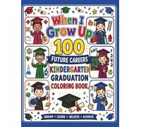 When I Grow Up: A Future Careers Kindergarten Graduation Coloring Book: 100 Fun Career Adventures for Little Graduates (Kindergarten Graduation Gift, Classroom & Party Activity Books)