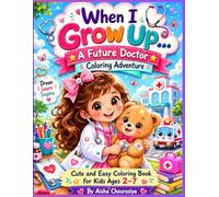 “When I Grow Up: A Future Doctor Coloring Adventure for Kids Ages 2-7”: “Cute and Easy Doctor Coloring Book for Toddlers and Kids”
