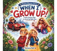 When I Grow Up!: A Very Serious Plan to Grow Up Right Now/ For Young Readers 4 - 9 years old (Playful Rhymes)