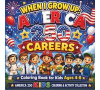 When I Grow Up: America 250 Careers Coloring Book for Kids Ages 4-8: Fun Career-Themed Coloring Pages Featuring Future American Heroes, Community ... 250 Kids Coloring & Activity Collection)