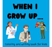 When I Grow Up: An A-Z Career Coloring Book for Kids Ages 3-8 | 26 Jobs, Big Dreams, and Fun Learning Activities: When I Grow Up: An A-Z Jobs and ... About 26 Amazing Careers Through Coloring