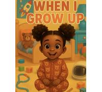 When I grow up: An Empowering Career Book for Toddlers Featuring a Black Girl Main Character