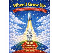 When I Grow Up: Career Exploration Coloring Book for Kids: 100 Careers to Dream Big! (Relax and Color: Mindful Moments Coloring Pleasant Scenes)