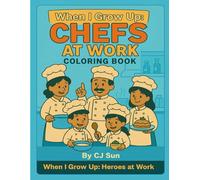 When I Grow Up: Chefs at Work Coloring Book (When I Grow Up: Heroes at Work Coloring Book Series)