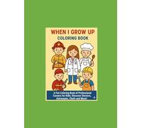 When I Grow Up Coloring Book: A Fun Coloring Book of Professional Careers for Kids: Discover Doctors, Astronauts, Chefs and More!