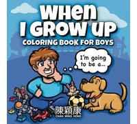 When I Grow Up Coloring Book For Boys: Finding your dream job through creative fun, Perfect for Adults and Children 4+