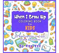 When I Grow Up: Coloring Book for Kids: 20 Amazing Jobs to Color, Dream & Explore!