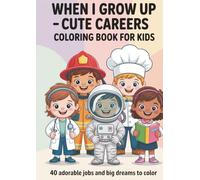 When I Grow Up - Coloring Book for Kids: 40 adorable jobs and big dreams to color