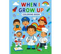 When I Grow Up Coloring Book for Kids Ages 3-10: Fun Careers & Jobs Coloring Pages for Boys | Educational Activity Book to Inspire Future Dreams