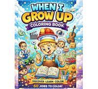 When I Grow Up Coloring Book for Kids Ages 4-8: 60 Fun Jobs to Color! Community Helpers & Careers Coloring Book for Kids | Firefighter, Doctor, Pilot, Farmer, Chef, Scientist and More