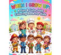 When I Grow Up Coloring Book for Kids: Fun & Cute Jobs and Careers Coloring Book for Boys & Girls: Adorable Occupation-Themed Coloring Pages to Inspire Creativity and Big Dreams