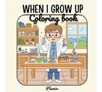 When I grow up coloring book: Fun and Easy Career Coloring Pages for Kids