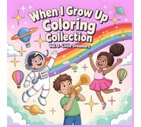 When I Grow Up Coloring Collection - Little Dreamers: Color Your Dreams to Life - An Inspiring Coloring Book for Kids Ages 4-8
