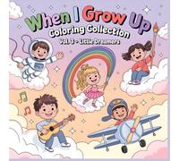 When I Grow Up Coloring Collection - Little Dreamers: Follow Your Dreams - A Whimsical Career Coloring Book for Kids Ages 4-8