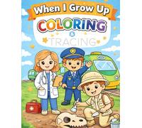 When I Grow Up Coloring & Tracing Book: A Fun Educational Jobs Coloring and Tracing Book for Kids Ages 4-8