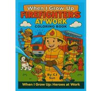 When I Grow Up: Firefighters at Work Coloring Book (When I Grow Up: Heroes at Work Coloring Book Series)
