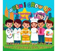 When I Grow Up: Fun Careers Coloring Book for Kids: 50 Playful Coloring Pages of Kids as Doctors, Astronauts, Chefs, and More!