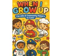 WHEN I GROW UP: FUN JOBS AND COMMUNITY HELPERS TO COLOR (KIDS COLORING FUN)