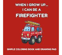 When I Grow Up... I Can Be a Firefighter: A Fun Firefighter Coloring Book for Kids Ages 3-8 | 66 Easy Coloring Pages with Fire Trucks, Rescue Heroes & ... Creative Coloring with Brave Firefighters