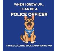 When I Grow Up... I Can Be a Police Officer: A Fun Police Officer Coloring Book for Kids Ages 3-8 | 66 Easy Coloring Pages with Police Cars, Community ... Creative Coloring with Brave Police Officers