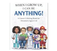 When I Grow Up, I Can Be Anything!: A Career Coloring Book for Dreamers Ages 5-10