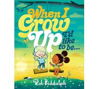 When I Grow Up I’d Like to Be…: The new illustrated picture book from award-winning author Rob Biddulph, creator of Draw With Rob!