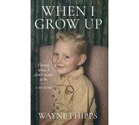When I Grow Up: I know what I don't want to be: life was normal - until it wasn't