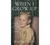 When I Grow Up: I know what I don't want to be: life was normal - until it wasn't
