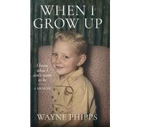 WHEN I GROW UP - I know what I don't want to be: life was normal - until it wasn't