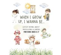 WHEN I GROW UP, I WANNA BE ...: Catchy Rhymes About Professions & Careers