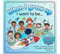 When I Grow Up, I Want to Be: A Career Coloring Book with Fun Facts for Kids Ages 3-8: Discover Exciting Jobs, Learn Fun Facts, Build Confidence, and Inspire Big Dreams Through Coloring
