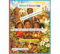 When I Grow Up I Want to Be a Child of Love, Faith, and Hope Trilingual Story & Coloring Book for Kids (English - French - Spanish): A Holy Week ... Kindness, and Universal Christian Values