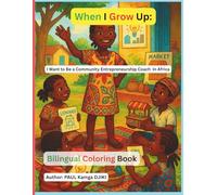 When I Grow Up, I Want to Be a Community Entrepreneurship Coach In Africa: A 32-Page African Culture Coloring & Activity Book for Future Young Leaders, Creators, and Change-Makers
