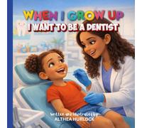 When I Grow Up I Want to Be a Dentist: A Simple Story About Dreams, Courage, and Becoming a Dentist (Dream Big Career Series for Kids)