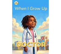When I Grow Up, I Want to Be a Doctor: A Career Book for Kids Ages 4-7
