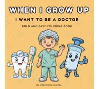 When I Grow Up I Want To Be A Doctor Coloring Book for Kids: Bold and Easy Thick Lines Medical Professions and Cute Hospital Scenes for Toddlers and Kids Ages 3-8
