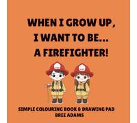 When I Grow Up I Want to Be a Firefighter: A Fun Firefighter Coloring Book for Kids Ages 4-10: When I Grow Up I Want to Be a Firefighter: Fire Truck, ... Helper Coloring Book for Kids Ages 4-10