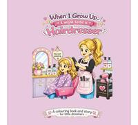 When I Grow Up... I Want to Be a Hairdresser: A Colouring Book and Story for Little Dreamers Ages 4-10