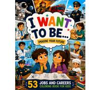 When I grow up I want to be... a jobs and careers coloring book: Featuring 53 careers and professions to color and explore