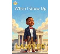 When I Grow Up, I Want to Be a Lawyer: A Career Book for Kids Ages 4-7