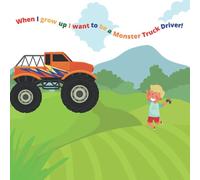 When I Grow Up I Want to be a Monster Truck Driver
