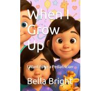 When I Grow Up: I Want to be a Pediatrician