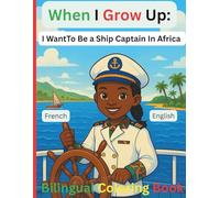 When I Grow Up: I Want to Be a Ship Captain in Africa - A Bilingual English-French Coloring Adventure of Courage, Culture & Ocean Dreams: An ... and STEM Inspiration for Kids Ages 4-10