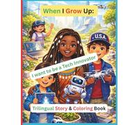 When I Grow Up I Want to Be a Tech Innovator: rilingual English-French-Spanish Story & Coloring Book for Kids | STEM, Coding, AI, Robotics & Creative ... Educational Gift for Boys and Girls