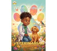 When I Grow Up, I Want to Be a Veterinarian: A Career Book for Kids Ages 4-7