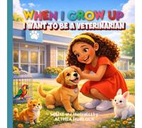 When I Grow Up I Want to Be a Veterinarian: A Fun and Educational Kids Story About Animal Doctors and Caring for Pets (Dream Big Career Series for Kids)
