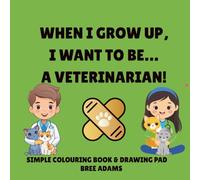 When I Grow Up I Want to Be a Veterinarian: A Fun Vet Coloring Book for Kids Ages 3-8 | An Educational Animal Career Adventure: A Children's Coloring ... Caring for Pets, Farm Animals, and Wildlife