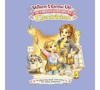 When I Grow up I want to...Be an Electrician: A Fun Children's Colouring Book and Story About Becoming an Electrician | Inspiring Careers for Boys & Girls Ages 4-10